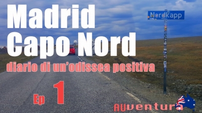 Madrid - Capo Nord, diario di un'odissea positiva - Episodio 1